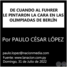 DE CUANDO AL FÜHRER LE PINTARON LA CARA EN LAS OLIMPIADAS DE BERLÍN - Por PAULO CÉSAR LÓPEZ - Domingo, 31 de Julio de 2022